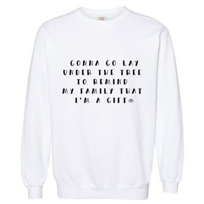 Remind My Family That IM A Gift Funny Christmas Meaningful Gift Garment-Dyed Sweatshirt