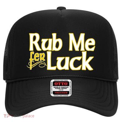 Rub Me Fer Luck Cool Gift High Crown Mesh Back Trucker Hat