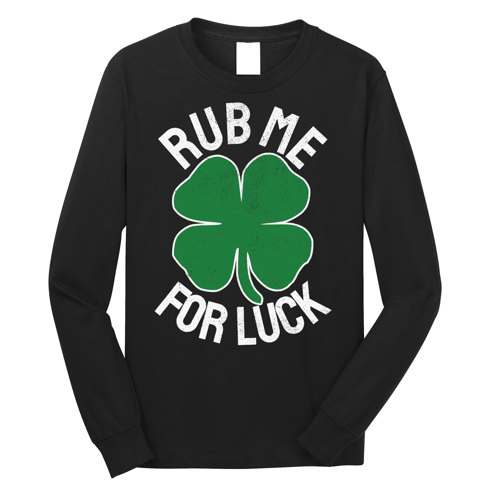 Rub Me For Luck St Patrick's Day Funny Adult Humor Long Sleeve Shirt