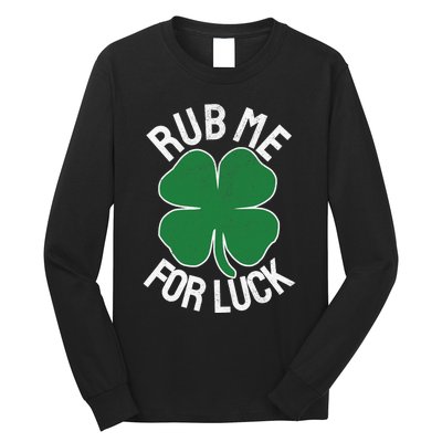 Rub Me For Luck St Patrick's Day Funny Adult Humor Long Sleeve Shirt