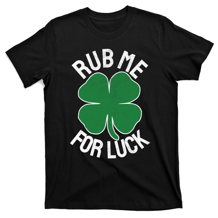 Rub Me For Luck St Patrick's Day Funny Adult Humor T-Shirt