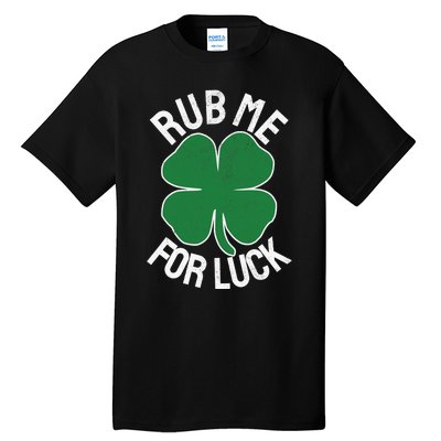 Rub Me For Luck St Patrick's Day Funny Adult Humor Tall T-Shirt