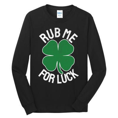 Rub Me For Luck St Patrick's Day Funny Adult Humor Tall Long Sleeve T-Shirt