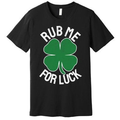 Rub Me For Luck St Patrick's Day Funny Adult Humor Premium T-Shirt