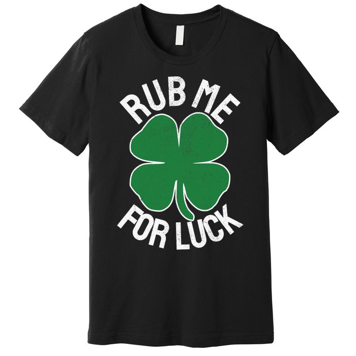 Rub Me For Luck St Patrick's Day Funny Adult Humor Premium T-Shirt