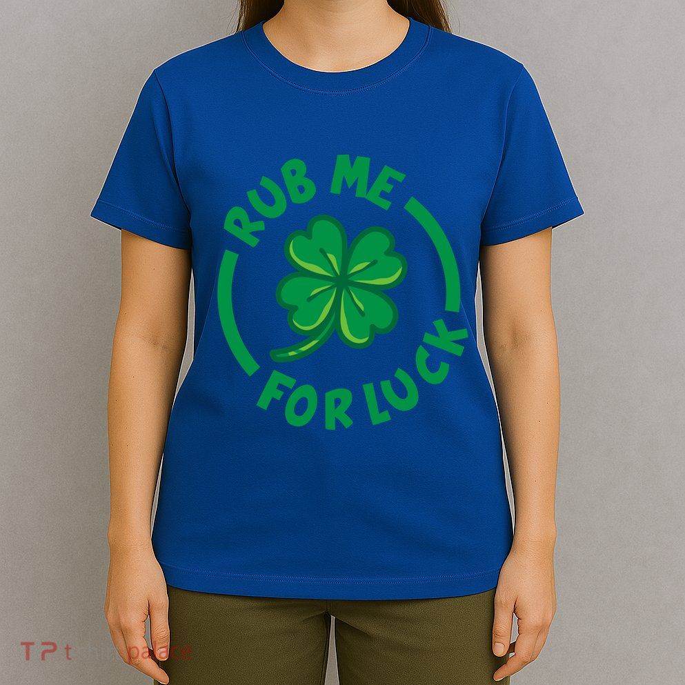 Rub Me For Luck Clover Lucky Symbol Gift T-Shirt