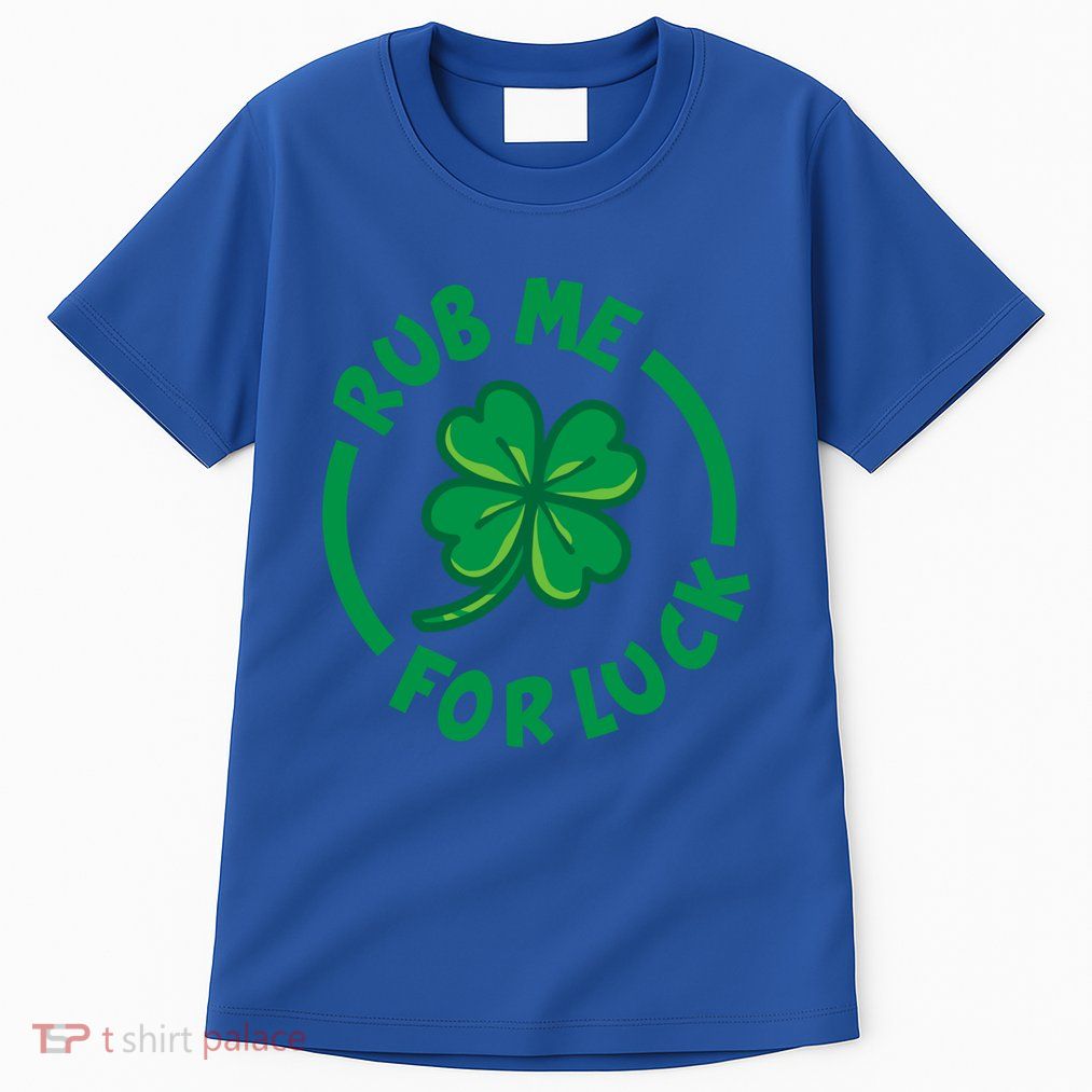 Rub Me For Luck Clover Lucky Symbol Gift Tall T-Shirt