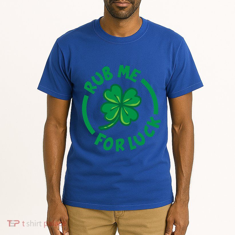Rub Me For Luck Clover Lucky Symbol Gift Tall T-Shirt