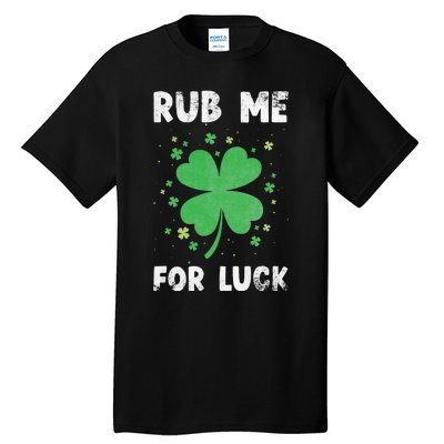 Rub Me For Luck St Patrick's Day Funny Adult Humor Tall T-Shirt