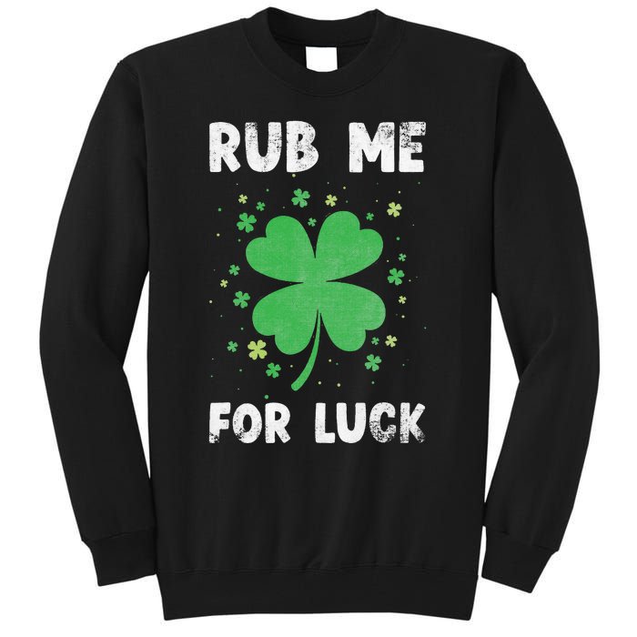 Rub Me For Luck St Patrick's Day Funny Adult Humor Tall Sweatshirt