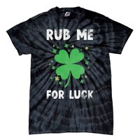 Rub Me For Luck St Patrick's Day Funny Adult Humor Tie-Dye T-Shirt