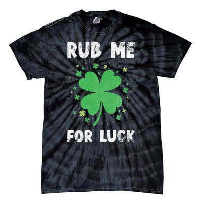 Rub Me For Luck St Patrick's Day Funny Adult Humor Tie-Dye T-Shirt