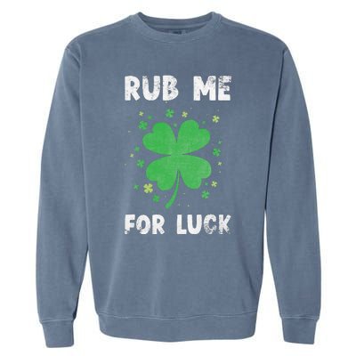 Rub Me For Luck St Patrick's Day Funny Adult Humor Garment-Dyed Sweatshirt