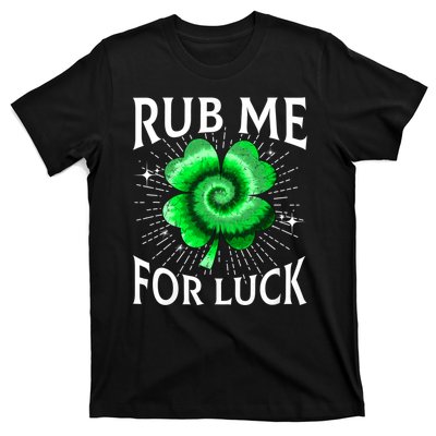 Rub Me For Luck St Patricks Day Lucky Irish Shamrock Tie Dye T-Shirt