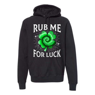 Rub Me For Luck St Patricks Day Lucky Irish Shamrock Tie Dye Premium Hoodie