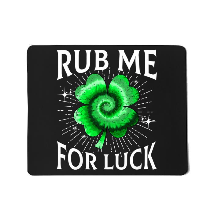 Rub Me For Luck St Patricks Day Lucky Irish Shamrock Tie Dye Mousepad