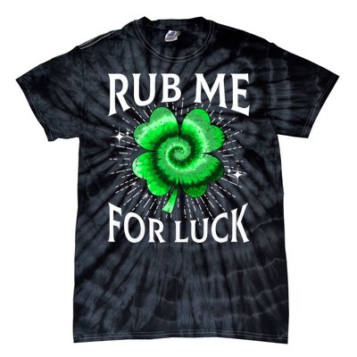 Rub Me For Luck St Patricks Day Lucky Irish Shamrock Tie Dye Tie-Dye T-Shirt