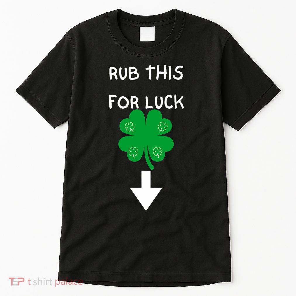 Rub Me For Luck Funny Design Funny Saint Patricks Day Tall T-Shirt