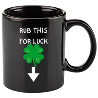 Rub Me For Luck Funny Design Funny Saint Patricks Day 11oz C Handle Ceramic Mug