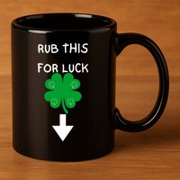 Rub Me For Luck Funny Design Funny Saint Patricks Day 11oz C Handle Ceramic Mug