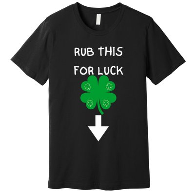Rub Me For Luck Funny Design Funny Saint Patricks Day Premium T-Shirt