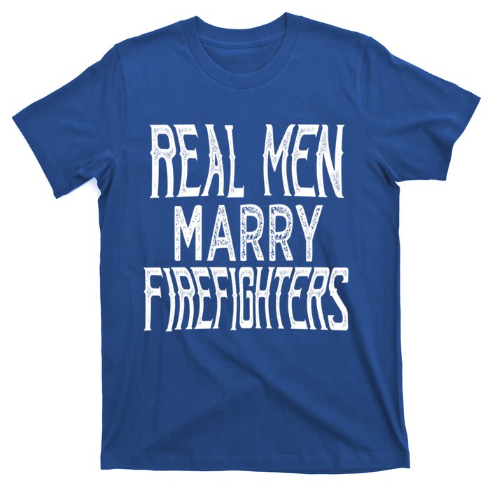 Real Marry Firefighters Meaningful Gift T-Shirt