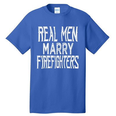 Real Marry Firefighters Meaningful Gift Tall T-Shirt