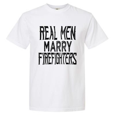 Real Marry Firefighters Meaningful Gift Garment-Dyed Heavyweight T-Shirt