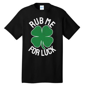 Rub Me For Luck St Patrick's Day Funny Adult Humor Tall T-Shirt