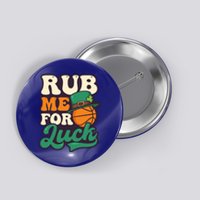 Rub Me For Luck Design St Patricks Basketball Gift Button