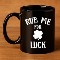 Rub Me For Luck Cool Gift 11oz C Handle Ceramic Mug