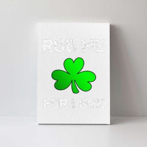 Rub Me For Luck Funny Clover St. Saint Patrick's Day Canvas