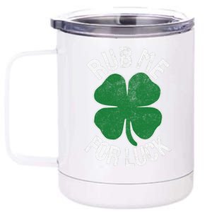 Rub Me For Luck St. Patrick's Day Shamrock Saint Paddy's 12 oz Stainless Steel Tumbler Cup