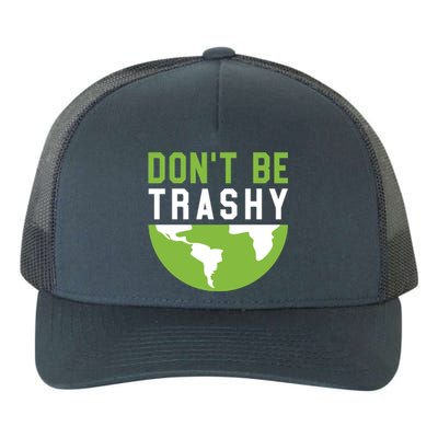 Recycling Meaningful Gift Dont Be Trashy Gift Trash Collector Funny Gift Yupoong Adult 5-Panel Trucker Hat