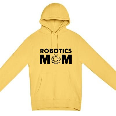 Robotics Mom Gift Funny Gift S Robot Gift Premium Pullover Hoodie