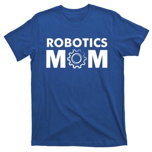 Robotics Mom Gift Funny Gift S Robot Gift T-Shirt