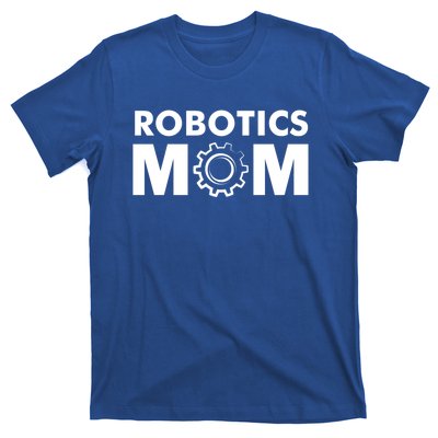 Robotics Mom Gift Funny Gift S Robot Gift T-Shirt