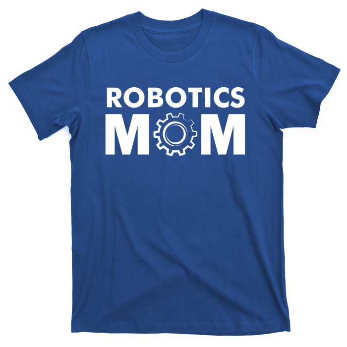 Robotics Mom Gift Funny Gift S Robot Gift T-Shirt