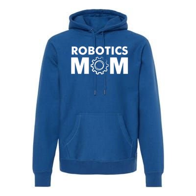 Robotics Mom Gift Funny Gift S Robot Gift Premium Hoodie