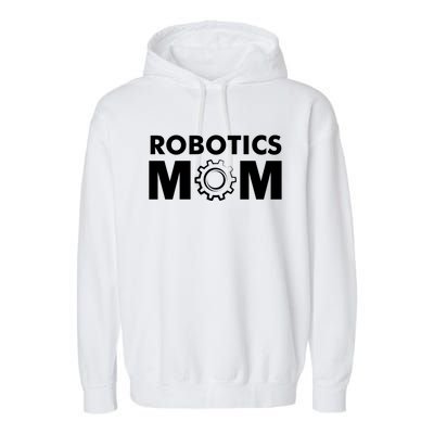 Robotics Mom Gift Funny Gift S Robot Gift Garment-Dyed Fleece Hoodie