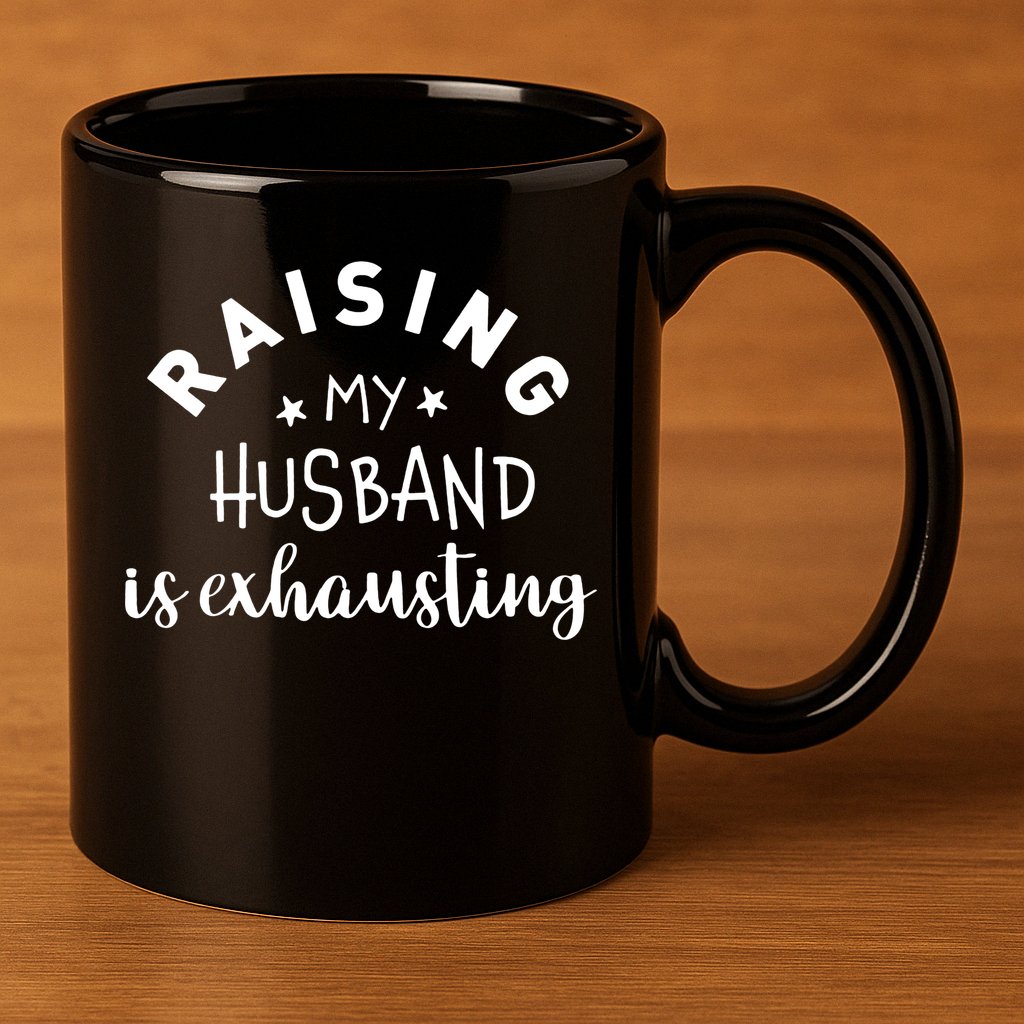 Raising My Husband Is Exhausting Funny 11oz C Handle Ceramic Mug