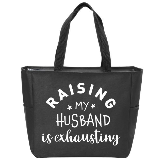 Raising My Husband Is Exhausting Funny Zip Tote Bag