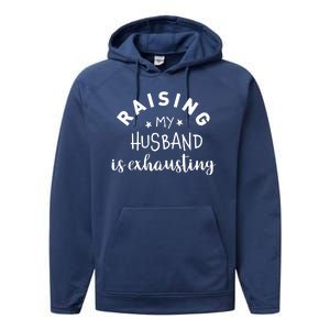 Raising My Husband Is Exhausting Funny Performance Fleece Hoodie