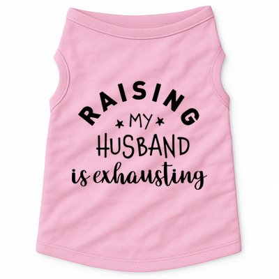 Raising My Husband Is Exhausting Funny Doggie Tank