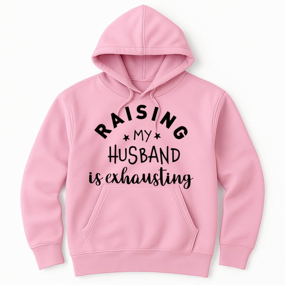 Raising My Husband Is Exhausting Funny Hoodie