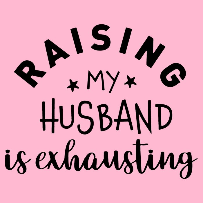 Raising My Husband Is Exhausting Funny Button