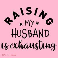 Raising My Husband Is Exhausting Funny Poster