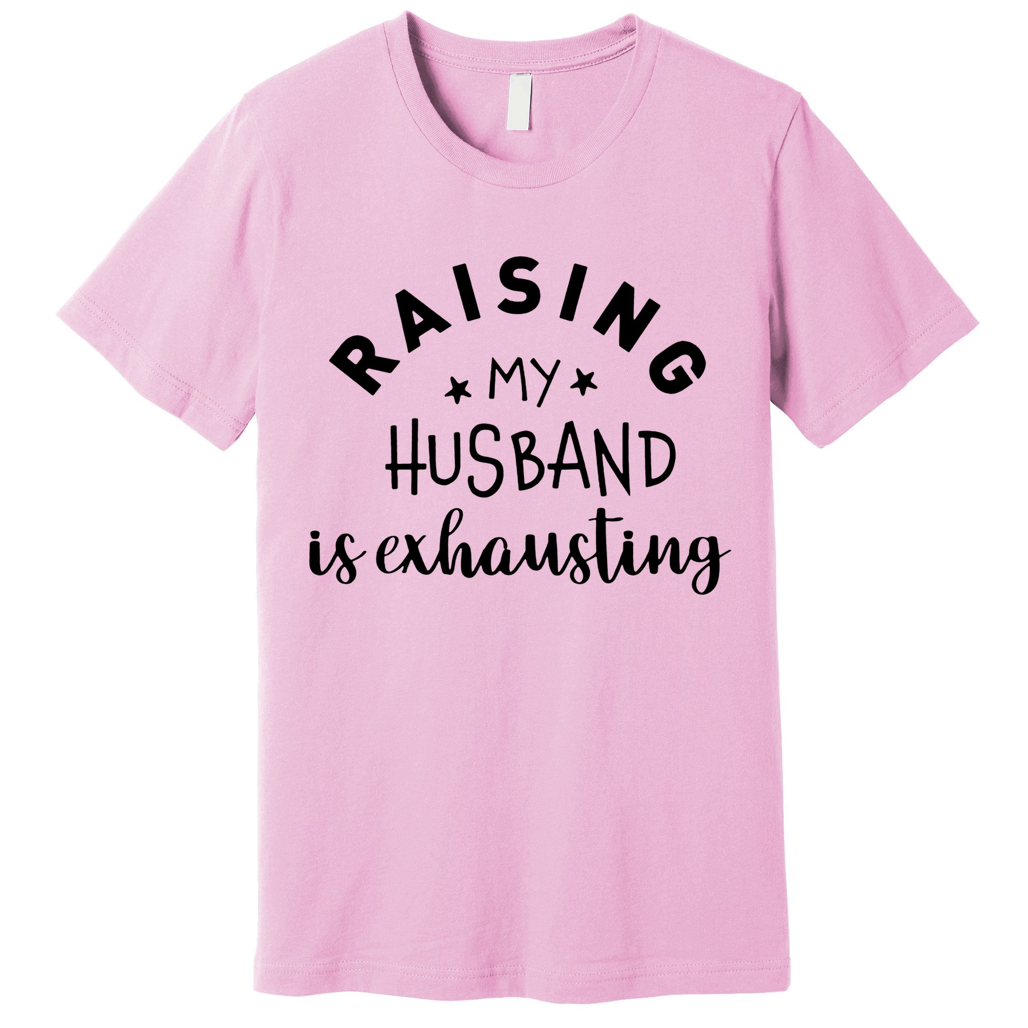 Raising My Husband Is Exhausting Funny Premium T-Shirt