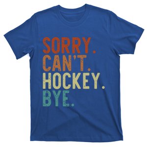 Retro Mom Hockey Cool Gift Sorry CanT Hockey Bye Funny Gift T-Shirt