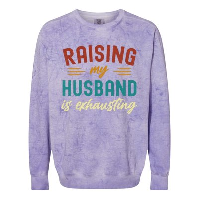 Raising My Husband Is Exhausting Vintage Wife Colorblast Crewneck Sweatshirt